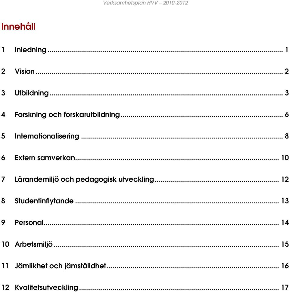 .. 8 6 Extern samverkan... 10 7 Lärandemiljö och pedagogisk utveckling.