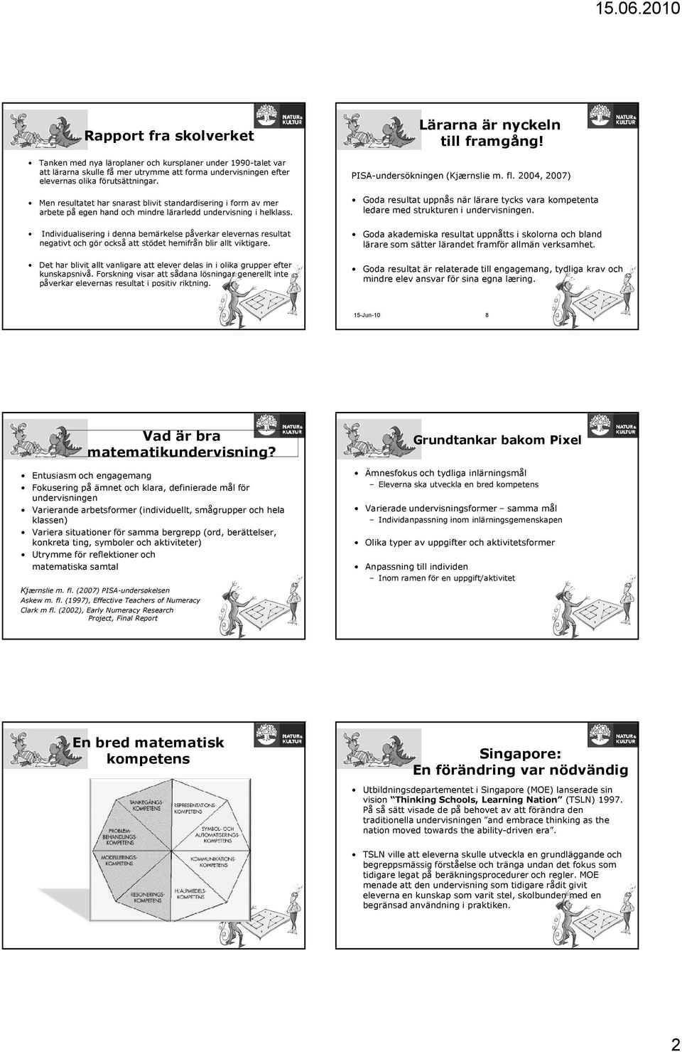 Individualisering i denna bemärkelse påverkar elevernas resultat negativt och gör också att stödet hemifrån blir allt viktigare.