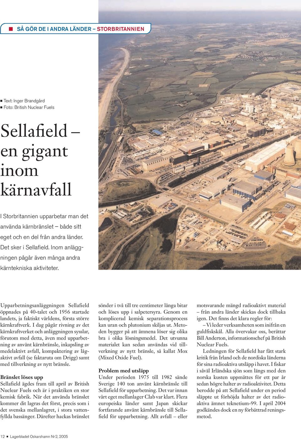 Upparbetningsanläggningen Sellafield öppnades på 40-talet och 1956 startade landets, ja faktiskt världens, första större kärnkraftverk.