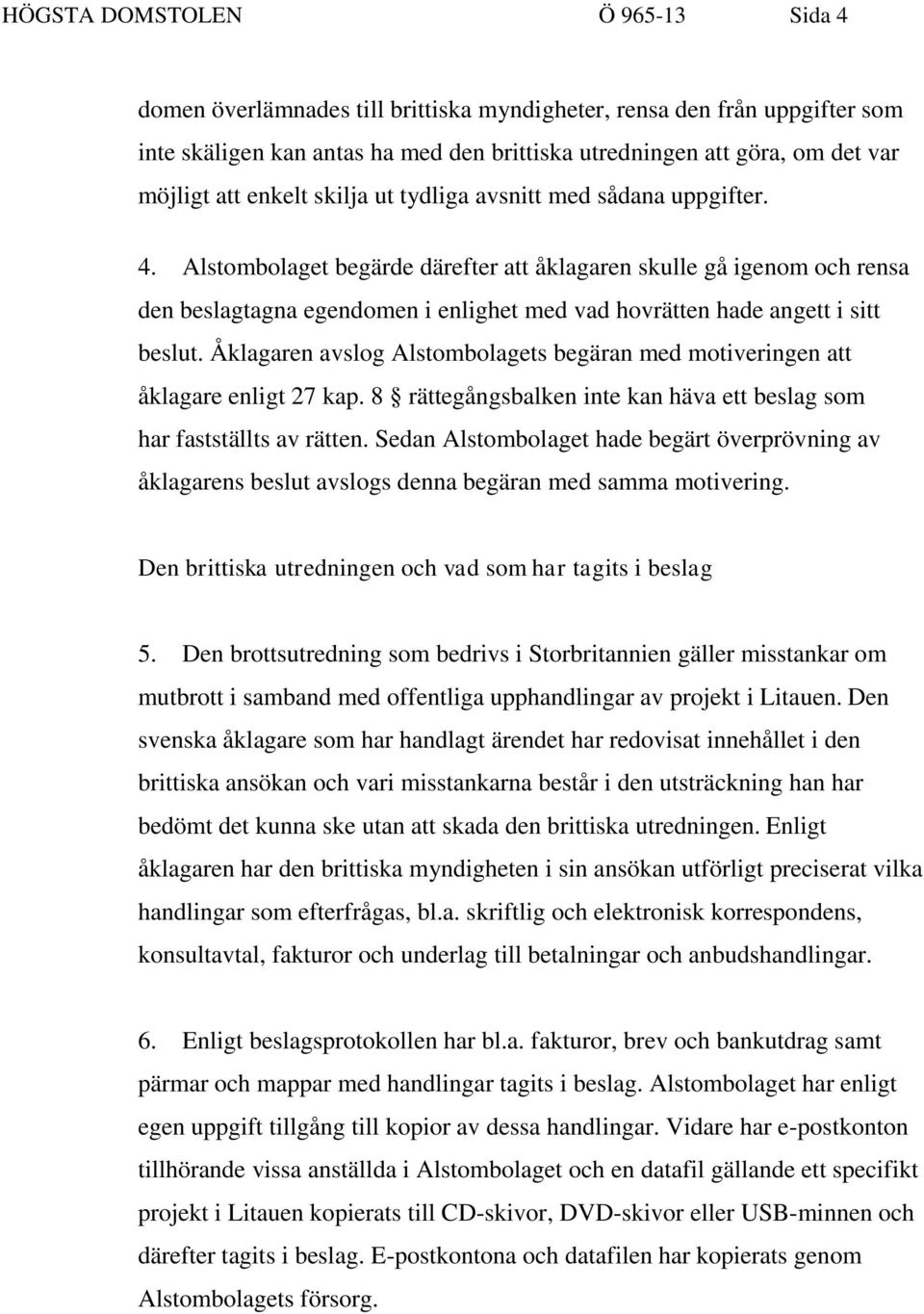 Alstombolaget begärde därefter att åklagaren skulle gå igenom och rensa den beslagtagna egendomen i enlighet med vad hovrätten hade angett i sitt beslut.