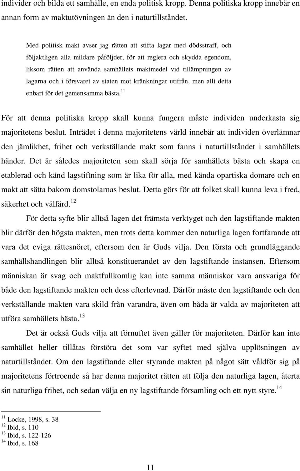 tillämpningen av lagarna och i försvaret av staten mot kränkningar utifrån, men allt detta enbart för det gemensamma bästa.