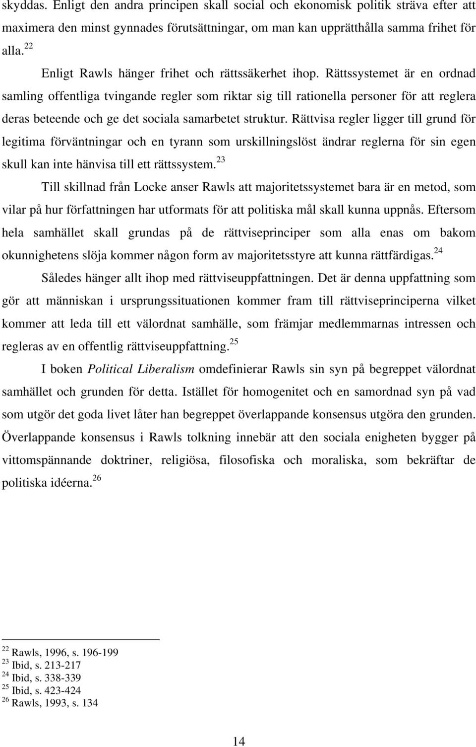 Rättssystemet är en ordnad samling offentliga tvingande regler som riktar sig till rationella personer för att reglera deras beteende och ge det sociala samarbetet struktur.