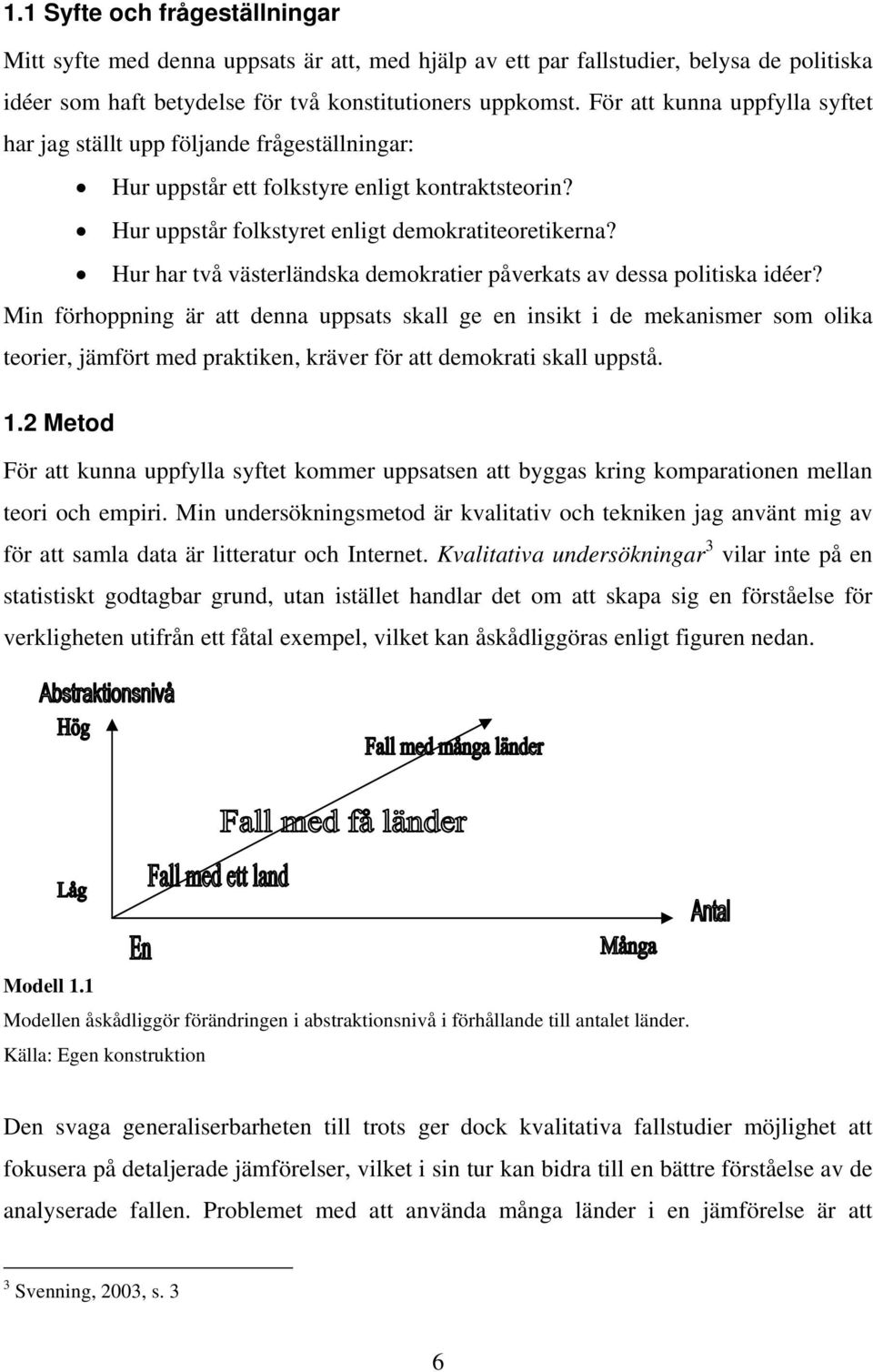 Hur har två västerländska demokratier påverkats av dessa politiska idéer?