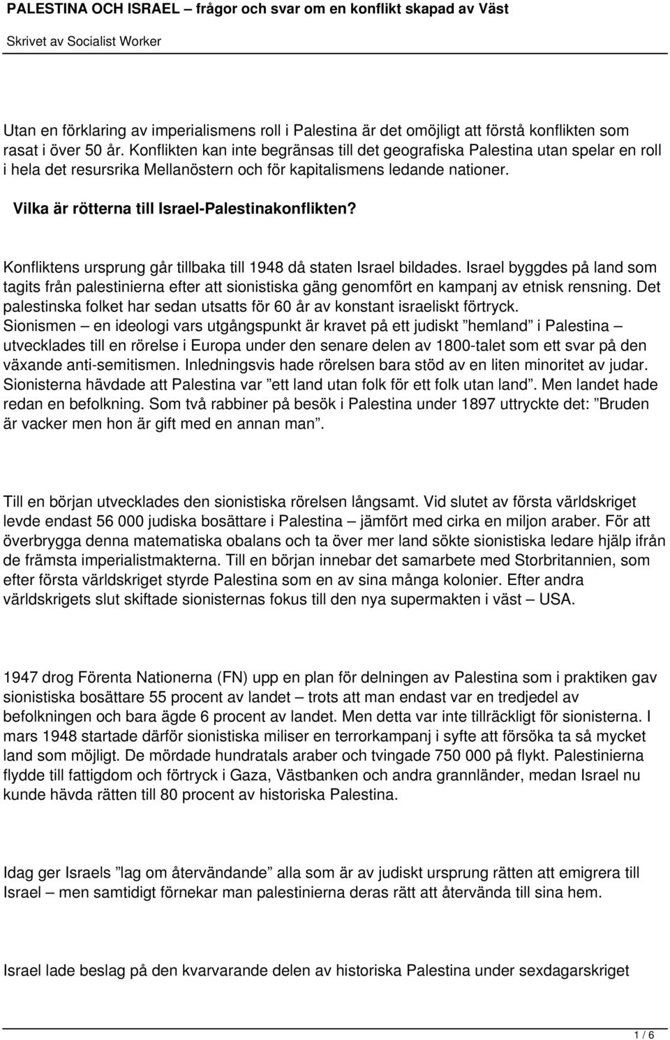 Vilka är rötterna till Israel-Palestinakonflikten? Konfliktens ursprung går tillbaka till 1948 då staten Israel bildades.