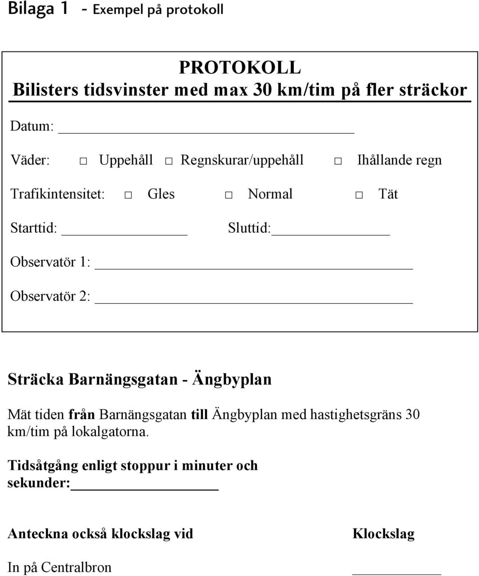 Observatör 2: Sträcka Barnängsgatan - Ängbyplan Mät tiden från Barnängsgatan till Ängbyplan med hastighetsgräns 30