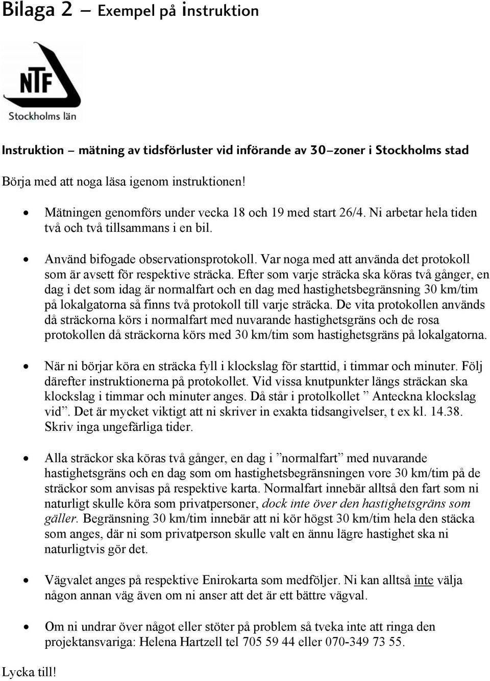 Var noga med att använda det protokoll som är avsett för respektive sträcka.