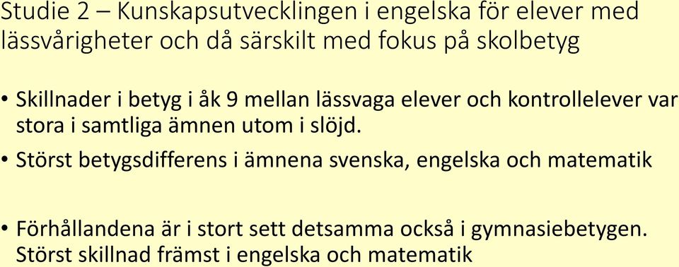 samtliga ämnen utom i slöjd.