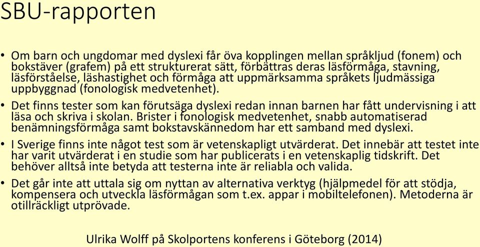 Det finns tester som kan förutsäga dyslexi redan innan barnen har fått undervisning i att läsa och skriva i skolan.