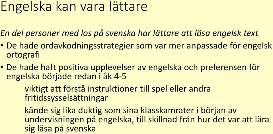 preferensen för engelska började redan i åk 4-5 viktigt att förstå instruktioner till spel eller andra