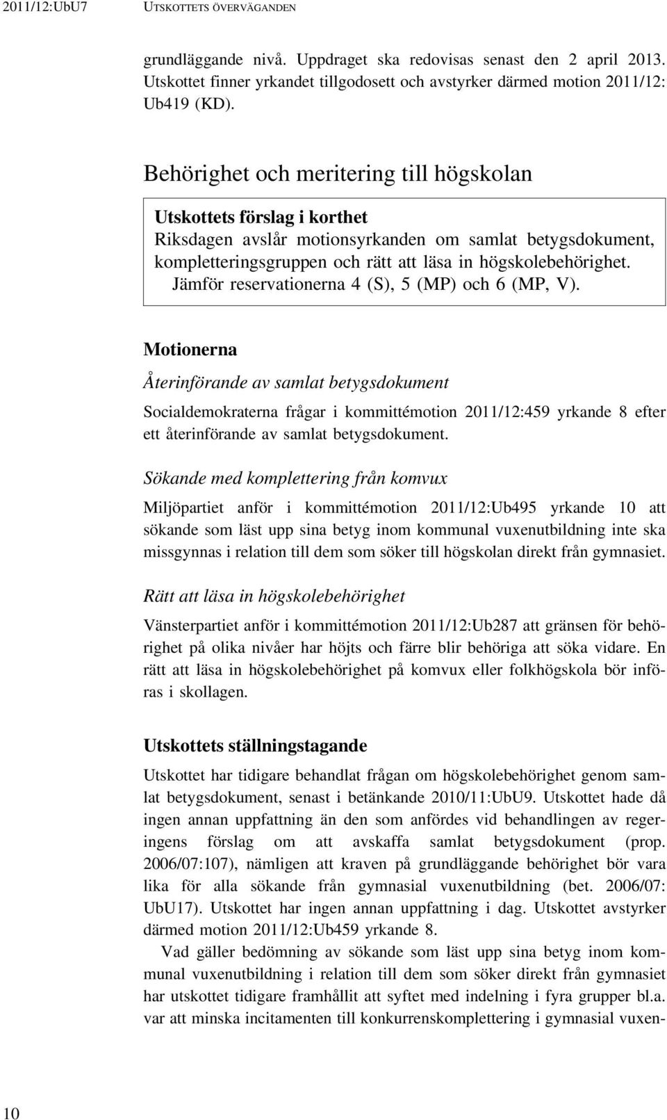 Jämför reservationerna 4 (S), 5 (MP) och 6 (MP, V).