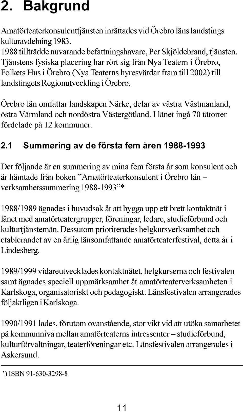 Örebro län omfattar landskapen Närke, delar av västra Västmanland, östra Värmland och nordöstra Västergötland. I länet ingå 70 tätorter fördelade på 12 kommuner. 2.