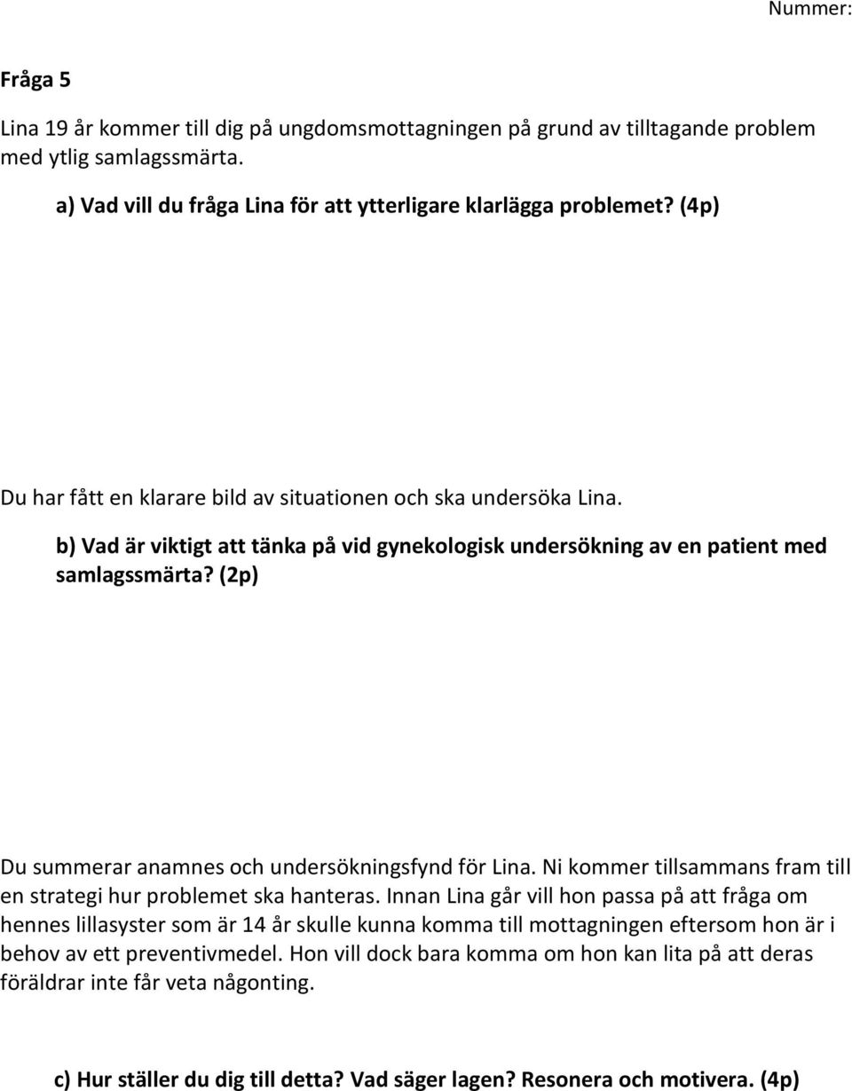 (2p) Du summerar anamnes och undersökningsfynd för Lina. Ni kommer tillsammans fram till en strategi hur problemet ska hanteras.