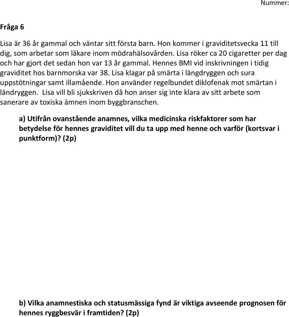 Lisa klagar på smärta i längdryggen och sura uppstötningar samt illamående. Hon använder regelbundet diklofenak mot smärtan i ländryggen.