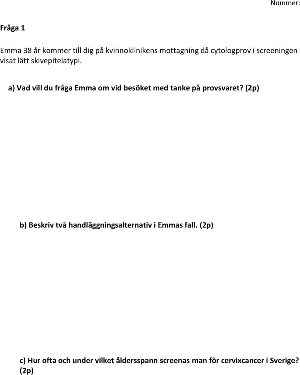 a) Vad vill du fråga Emma om vid besöket med tanke på provsvaret?