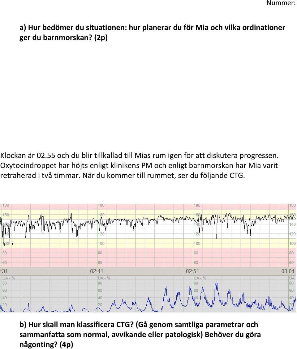 Oxytocindroppet har höjts enligt klinikens PM och enligt barnmorskan har Mia varit retraherad i två timmar.