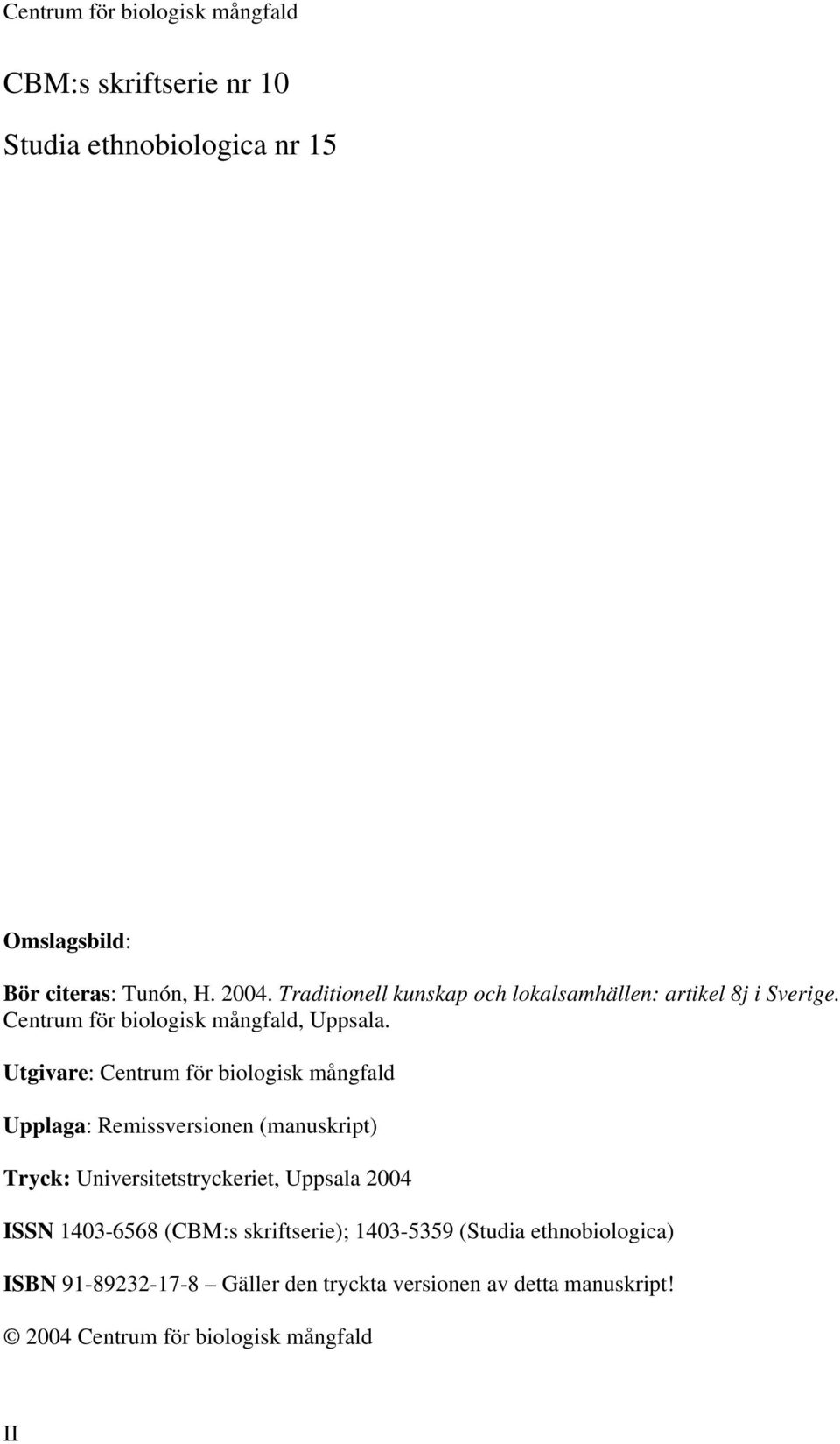 Utgivare: Centrum för biologisk mångfald Upplaga: Remissversionen (manuskript) Tryck: Universitetstryckeriet, Uppsala 2004 ISSN