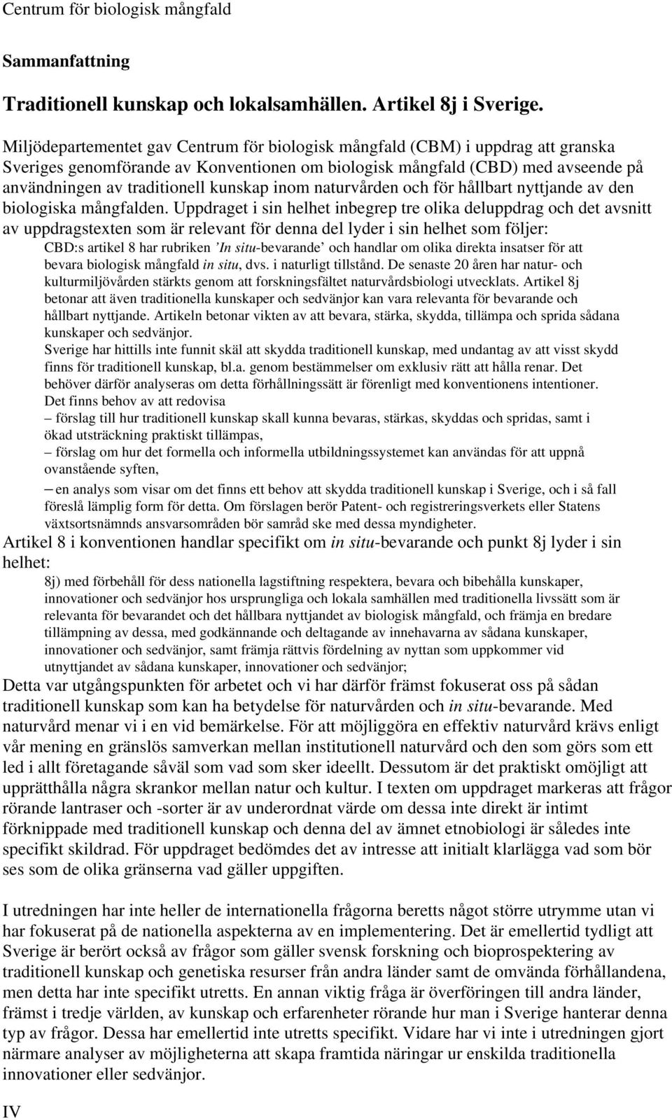 kunskap inom naturvården och för hållbart nyttjande av den biologiska mångfalden.