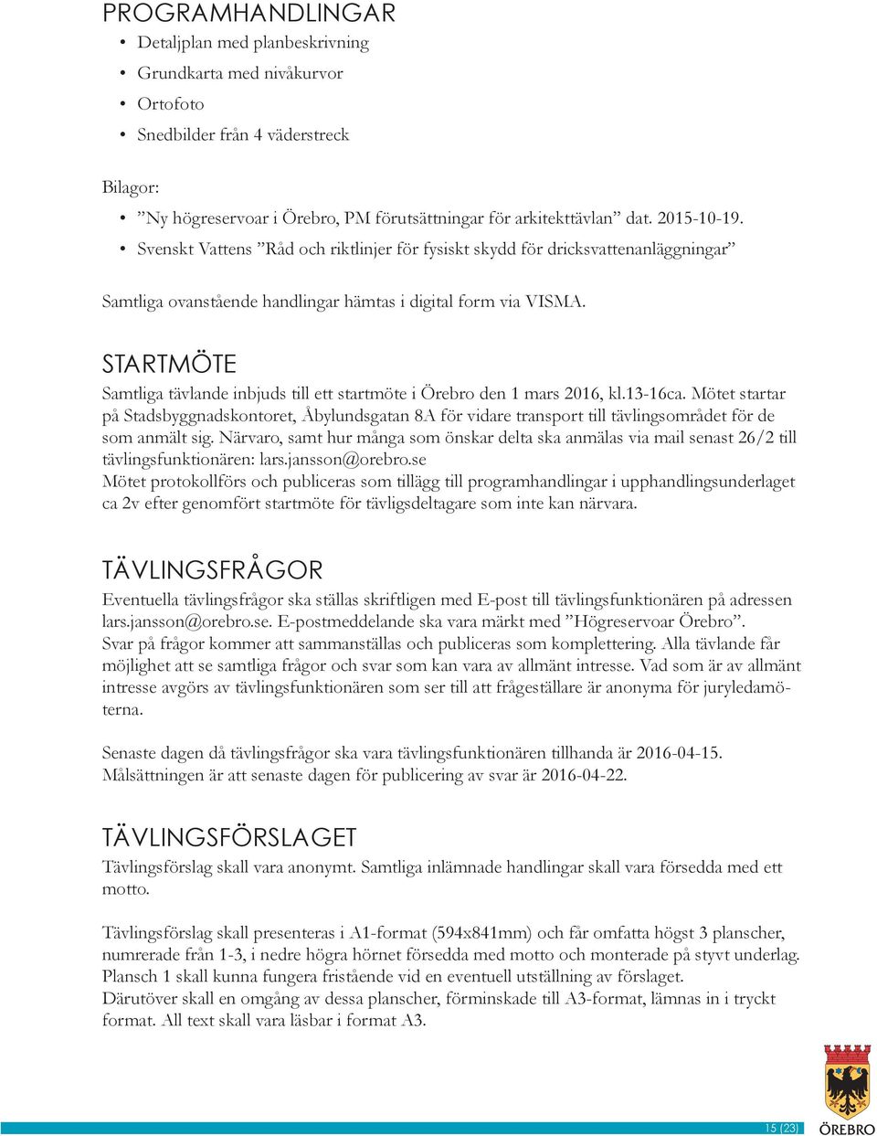 STARTMÖTE Samtliga tävlande inbjuds till ett startmöte i Örebro den 1 mars 2016, kl.13-16ca.