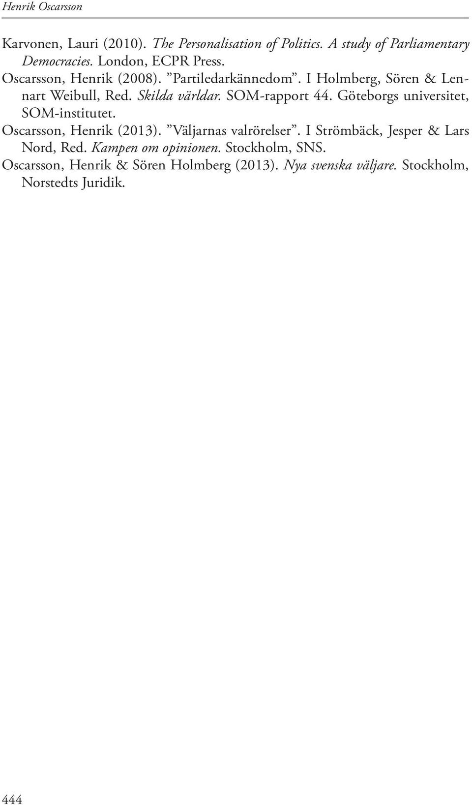 SOM-rapport 44. Göteborgs universitet, SOM-institutet. Oscarsson, Henrik (2013). Väljarnas valrörelser.