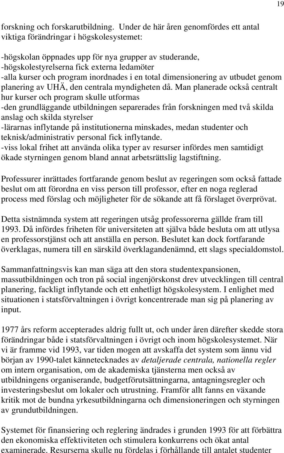 program inordnades i en total dimensionering av utbudet genom planering av UHÄ, den centrala myndigheten då.