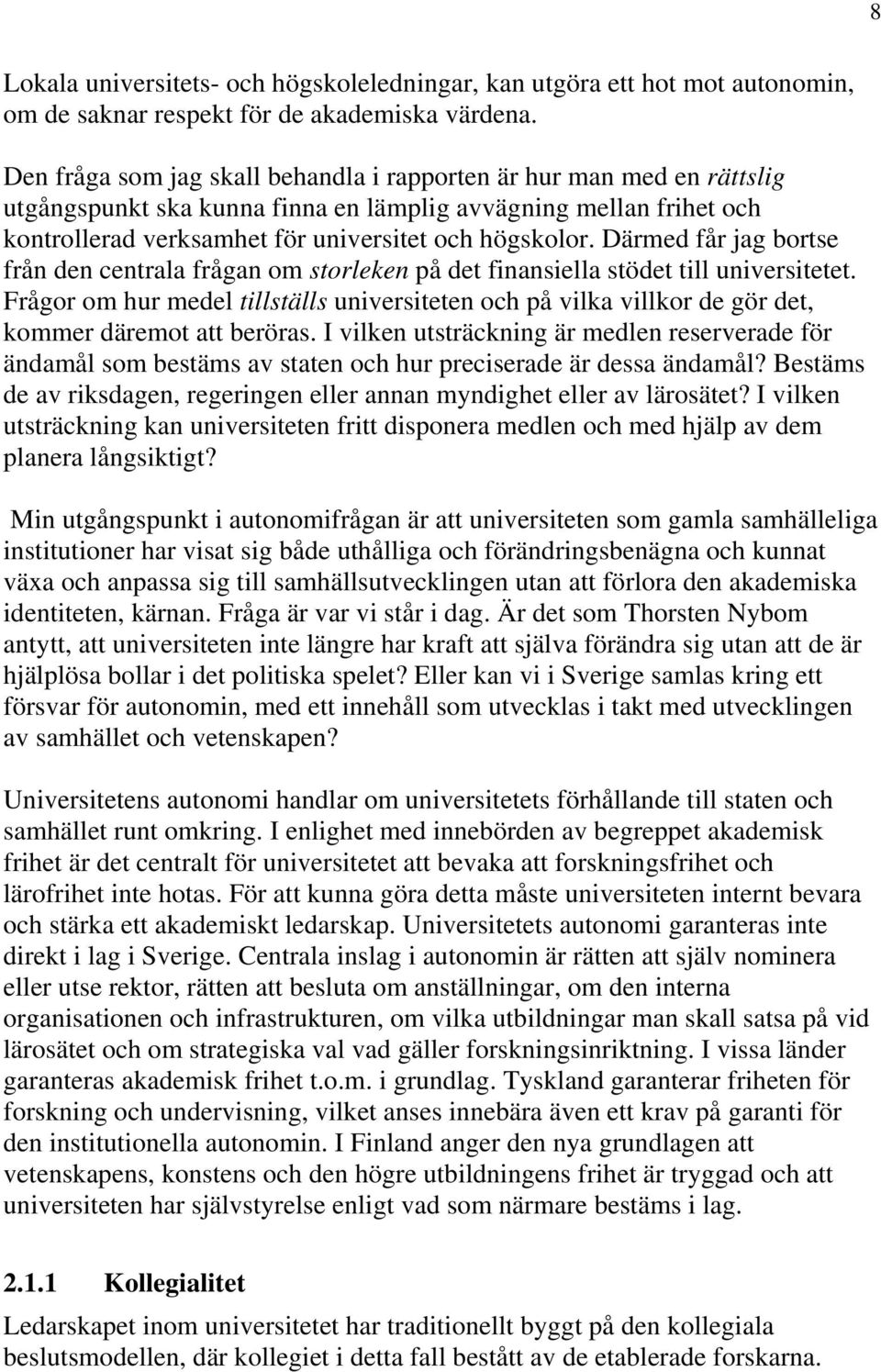 Därmed får jag bortse från den centrala frågan om storleken på det finansiella stödet till universitetet.