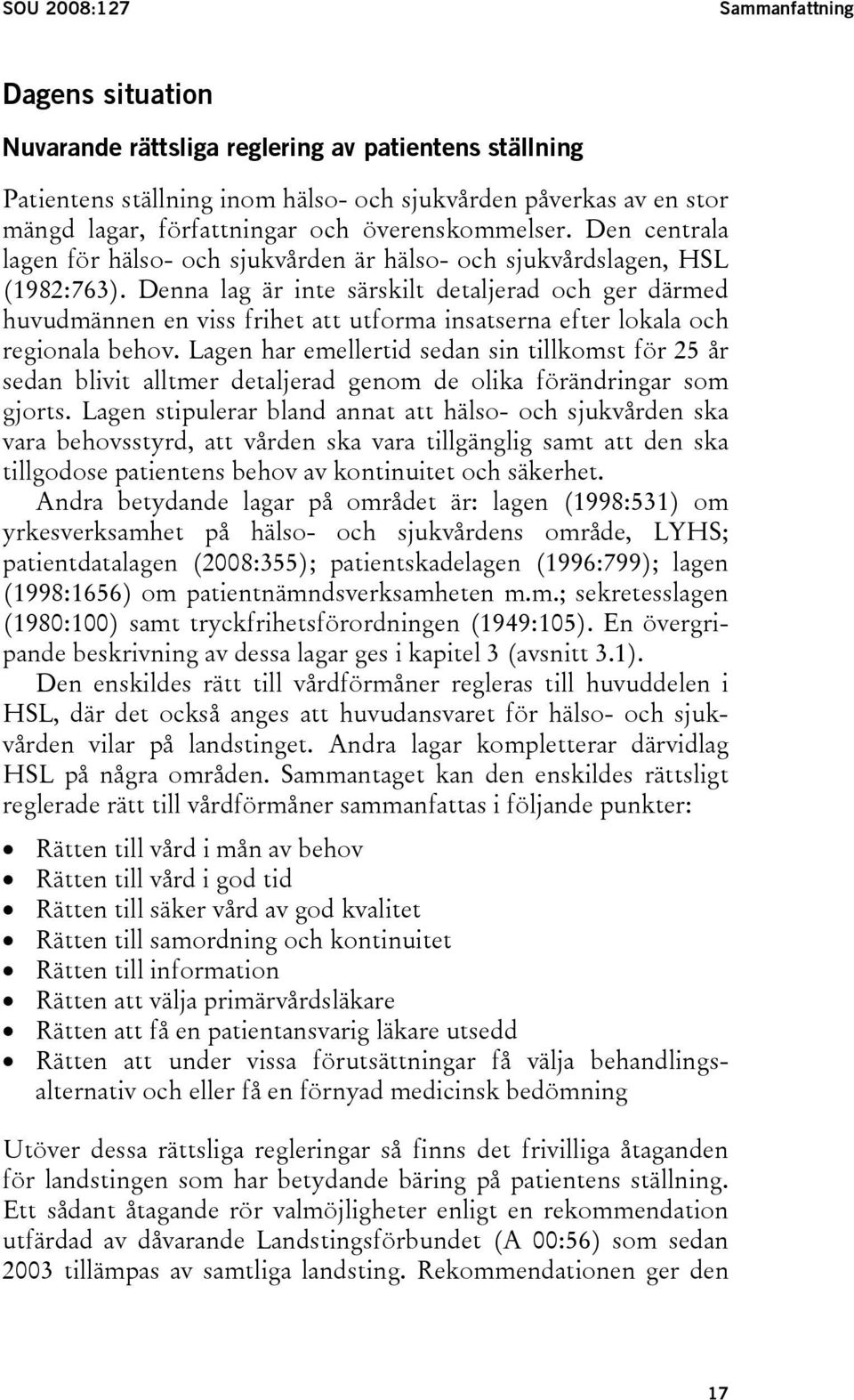 Denna lag är inte särskilt detaljerad och ger därmed huvudmännen en viss frihet att utforma insatserna efter lokala och regionala behov.