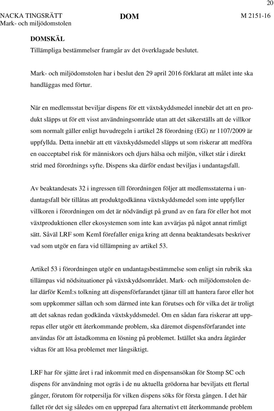 huvudregeln i artikel 28 förordning (EG) nr 1107/2009 är uppfyllda.