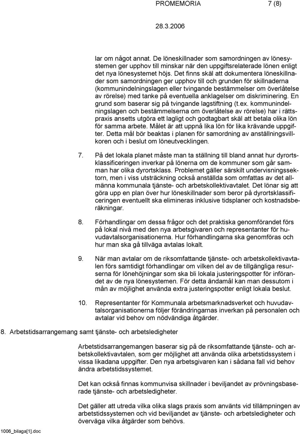 eventuella anklagelser om diskriminering. En grund som baserar sig på tvingande lagstiftning (t.ex.