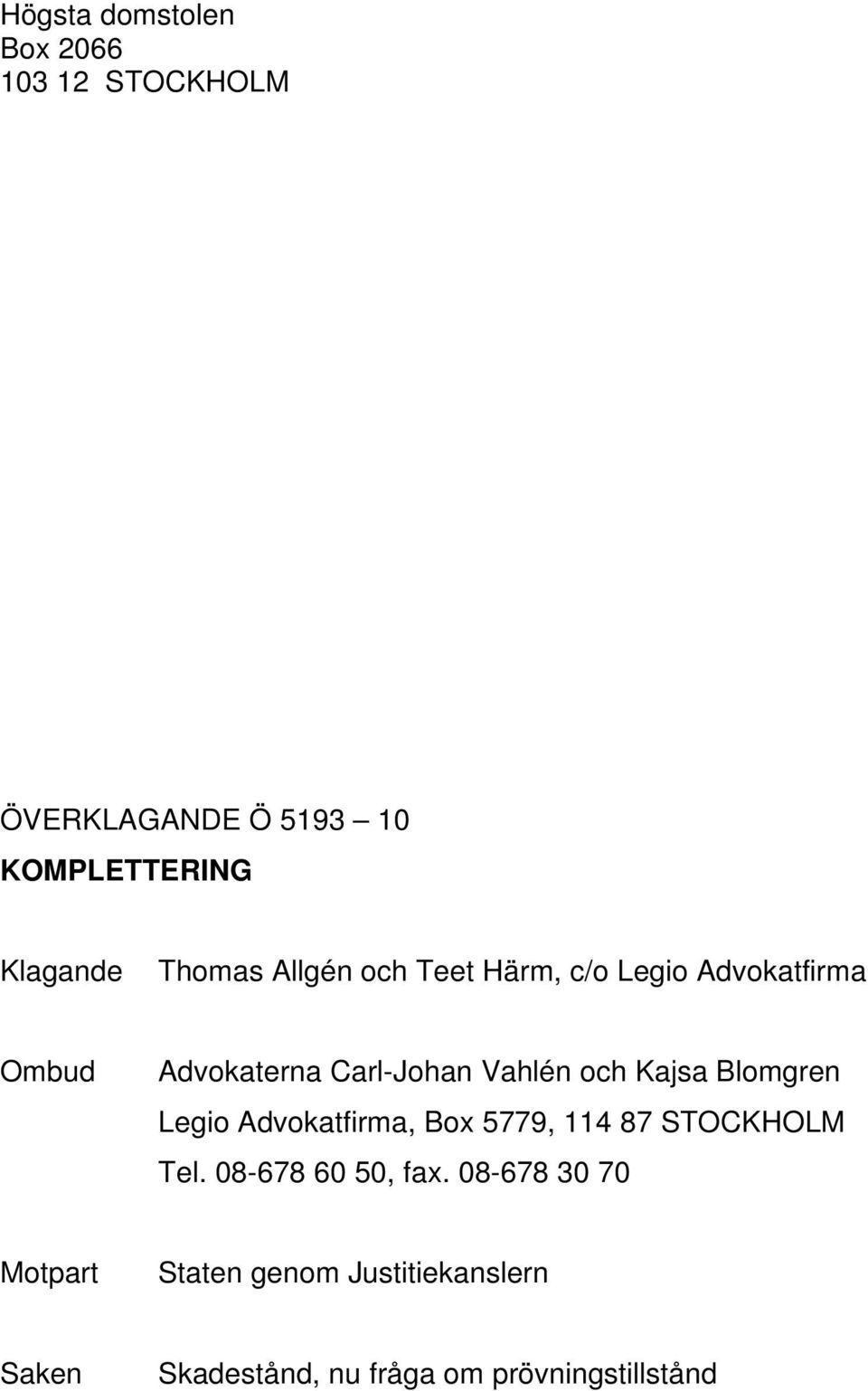 Kajsa Blomgren Legio Advokatfirma, Box 5779, 114 87 STOCKHOLM Tel. 08-678 60 50, fax.