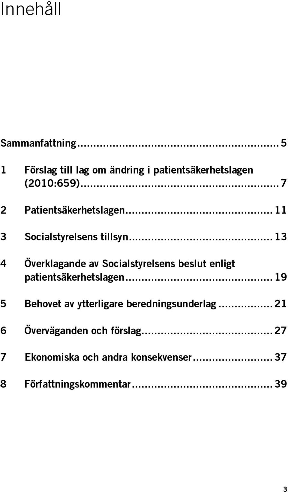 .. 13 4 Överklagande av Socialstyrelsens beslut enligt patientsäkerhetslagen.