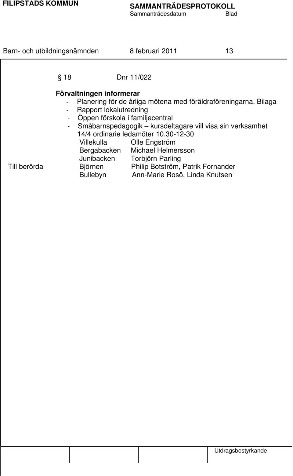 Bilaga - Rapport lokalutredning - Öppen förskola i familjecentral - Småbarnspedagogik kursdeltagare vill visa sin