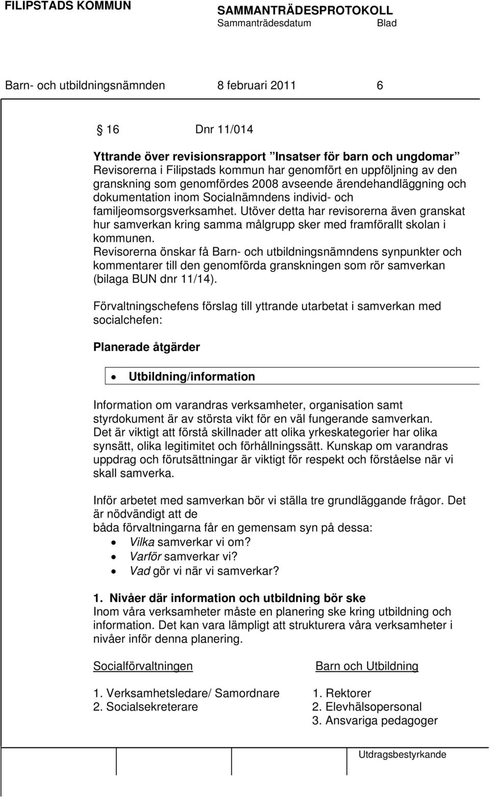 Utöver detta har revisorerna även granskat hur samverkan kring samma målgrupp sker med framförallt skolan i kommunen.