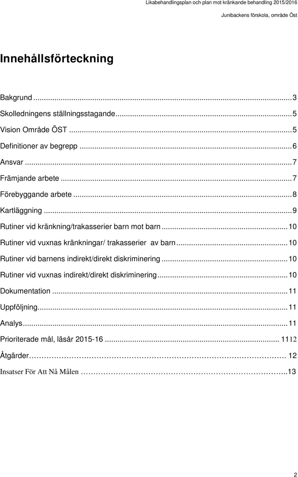 .. 10 Rutiner vid vuxnas kränkningar/ trakasserier av barn... 10 Rutiner vid barnens indirekt/direkt diskriminering.