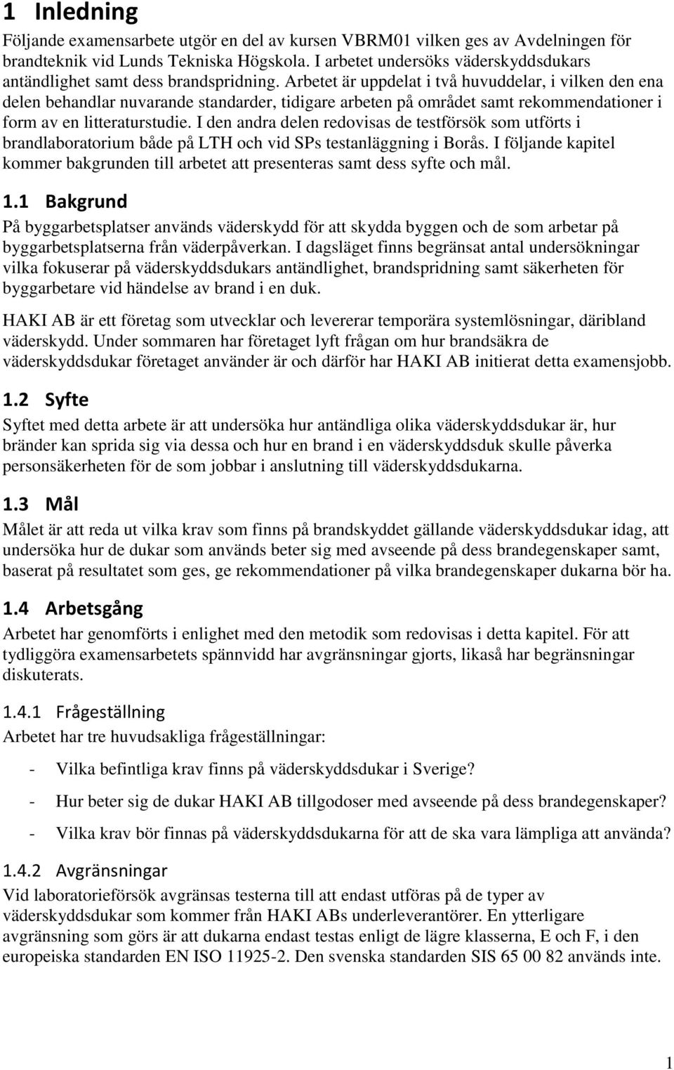Arbetet är uppdelat i två huvuddelar, i vilken den ena delen behandlar nuvarande standarder, tidigare arbeten på området samt rekommendationer i form av en litteraturstudie.
