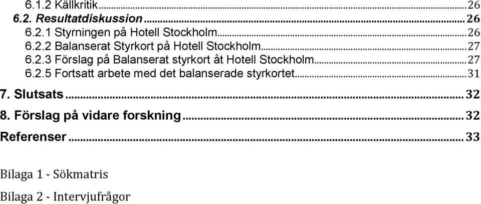 .. 31 7. Slutsats... 32 8. Förslag på vidare forskning... 32 Referenser.