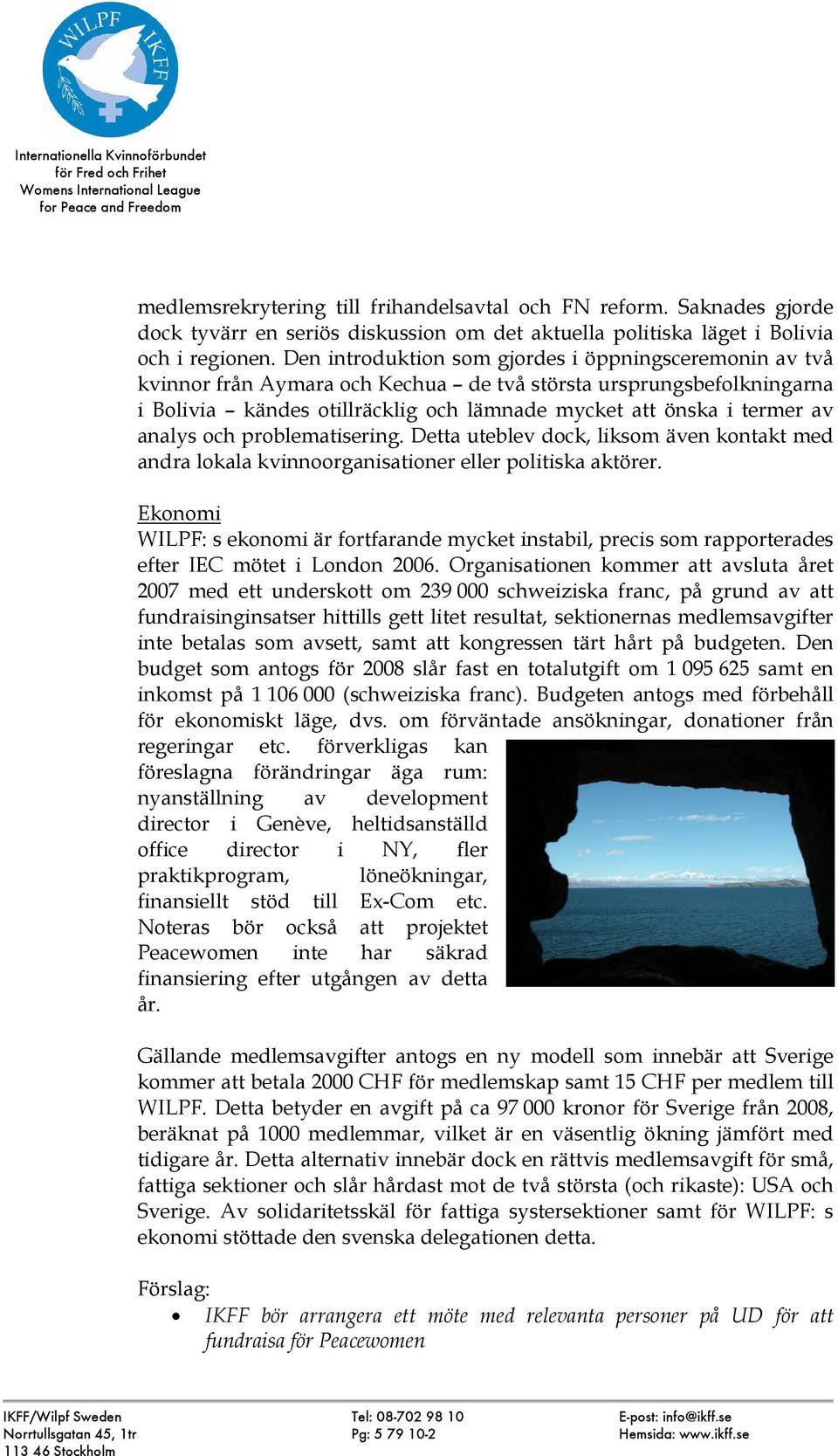 analys och problematisering. Detta uteblev dock, liksom även kontakt med andra lokala kvinnoorganisationer eller politiska aktörer.