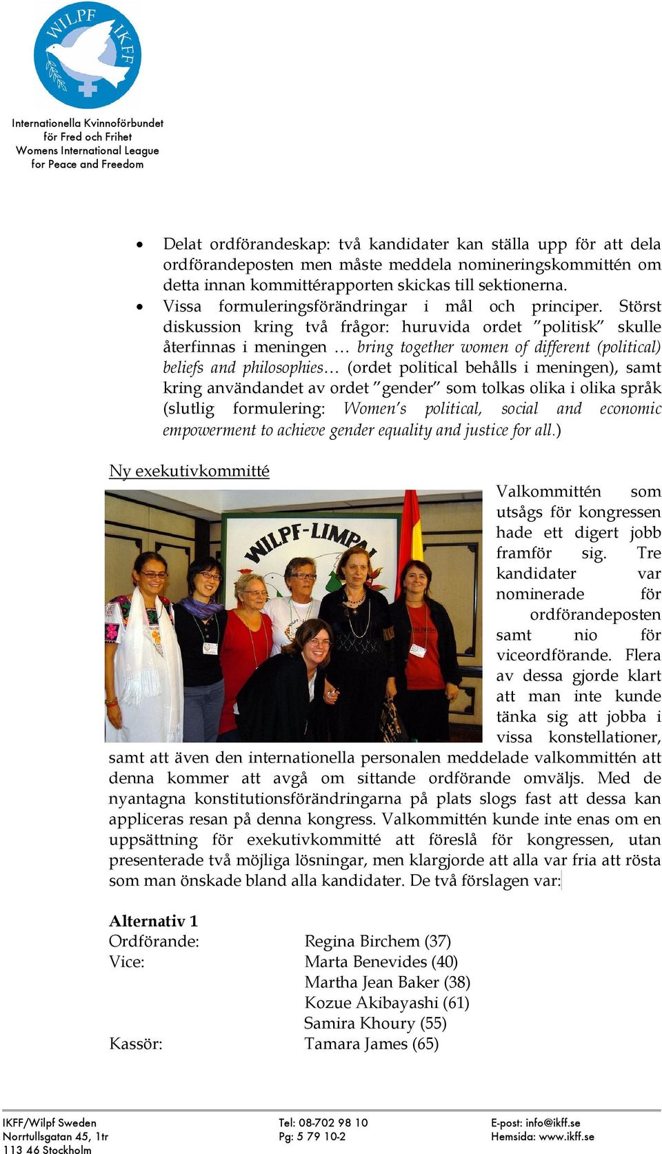 Störst diskussion kring två frågor: huruvida ordet politisk skulle återfinnas i meningen bring together women of different (political) beliefs and philosophies (ordet political behålls i meningen),