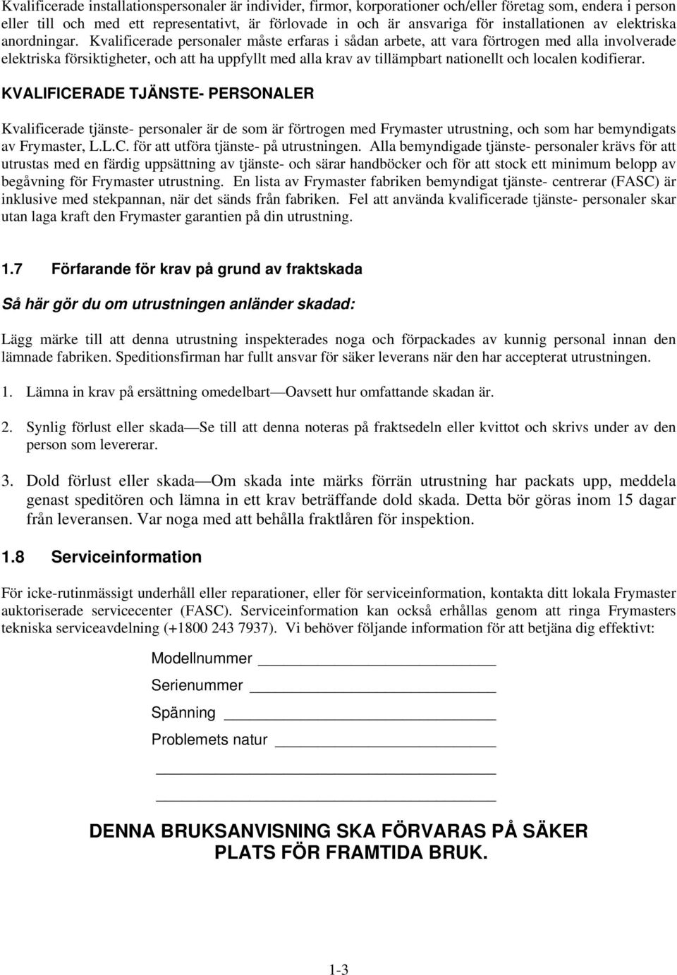 Kvalificerade personaler måste erfaras i sådan arbete, att vara förtrogen med alla involverade elektriska försiktigheter, och att ha uppfyllt med alla krav av tillämpbart nationellt och localen