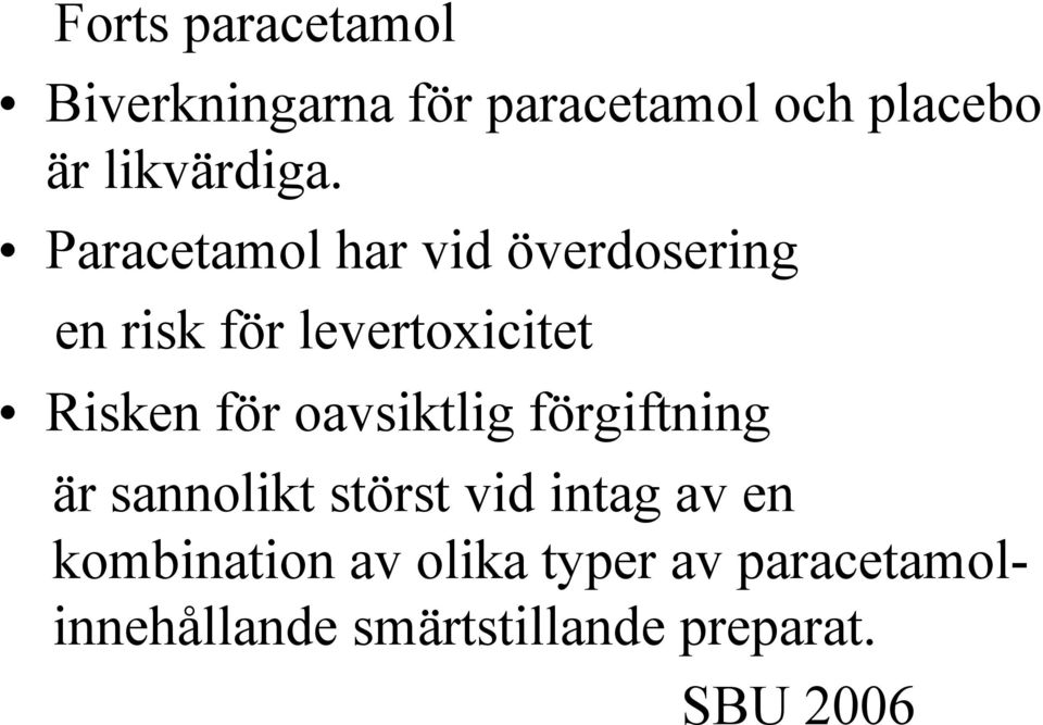 Paracetamol har vid överdosering en risk för levertoxicitet Risken för