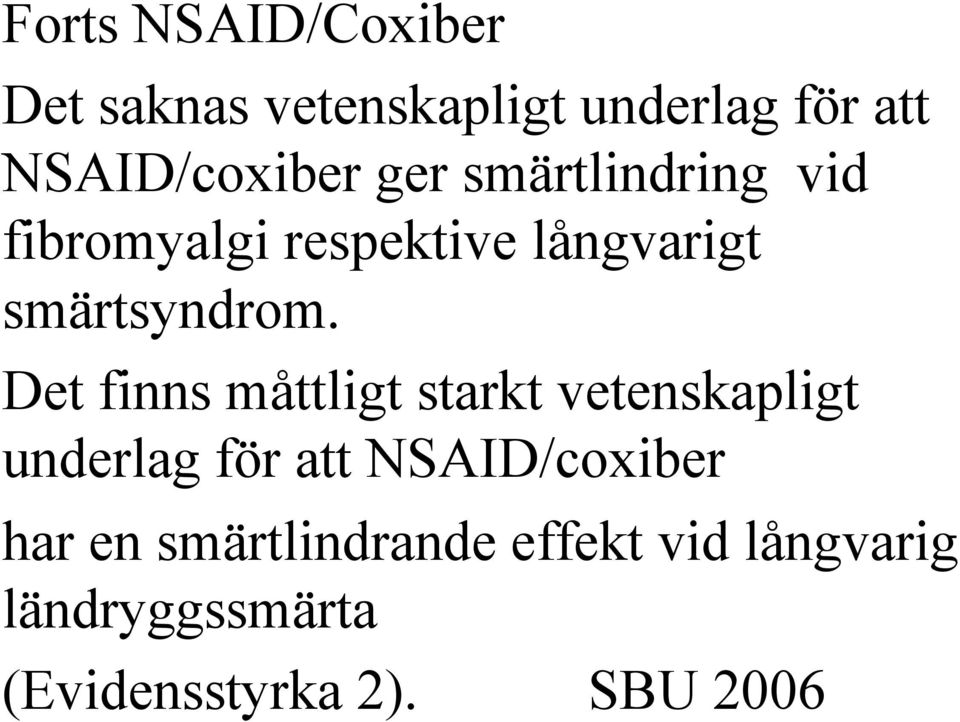 Det finns måttligt starkt vetenskapligt underlag för att NSAID/coxiber har