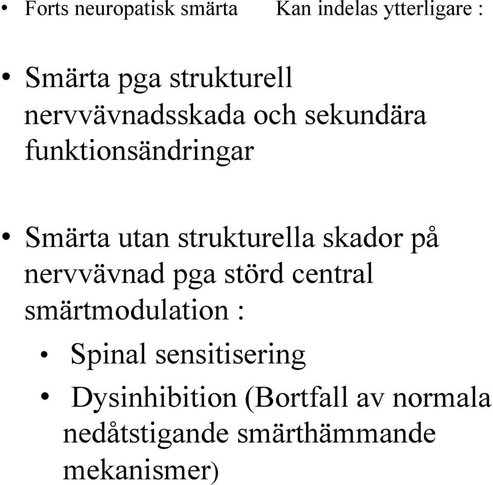 skador på nervvävnad pga störd central smärtmodulation : Spinal