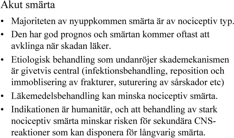 Etiologisk behandling som undanröjer skademekanismen är givetvis central (infektionsbehandling, reposition och immoblisering av