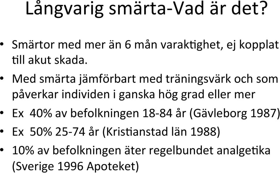 Med smärta jämförbart med träningsvärk och som påverkar individen i ganska hög grad