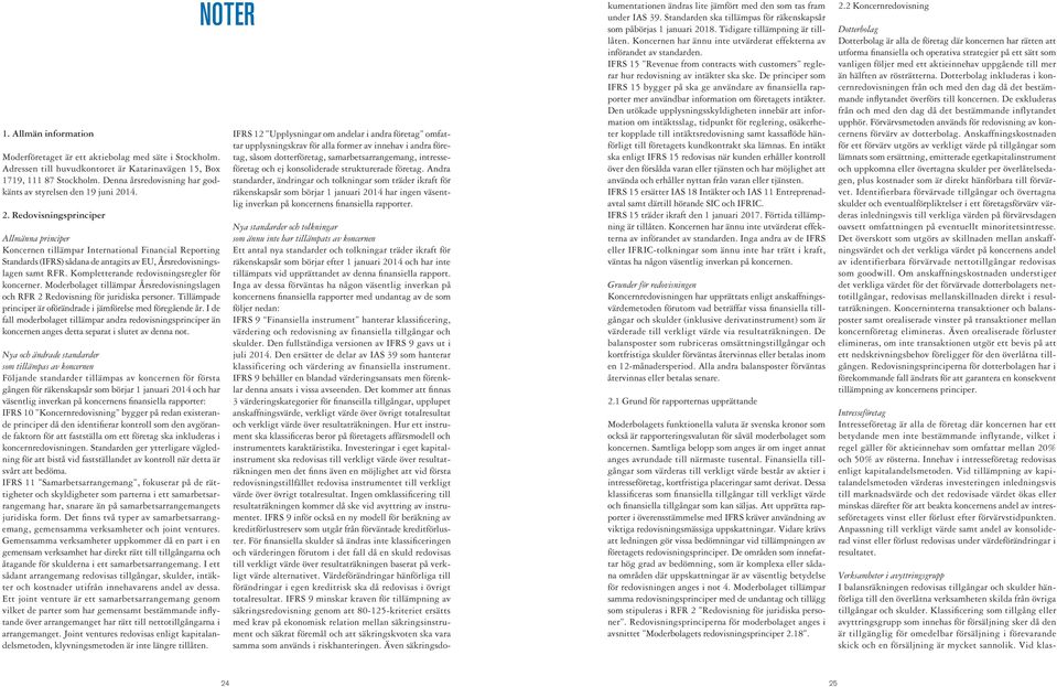 14. 2. Redovisningsprinciper Allmänna principer tillämpar International Financial Reporting Standards (IFRS) sådana de antagits av EU, Årsredovisningslagen samt RFR.