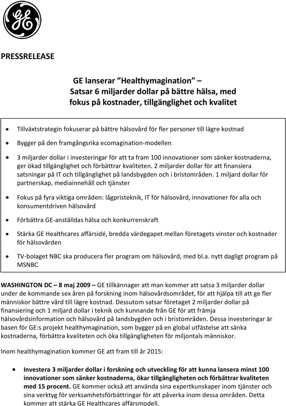 förbättrar kvaliteten. 2 miljarder dollar för att finansiera satsningar på IT och tillgänglighet på landsbygden och i bristområden.