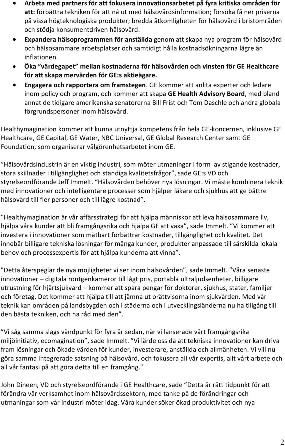 Expandera hälsoprogrammen för anställda genom att skapa nya program för hälsovård och hälsosammare arbetsplatser och samtidigt hålla kostnadsökningarna lägre än inflationen.