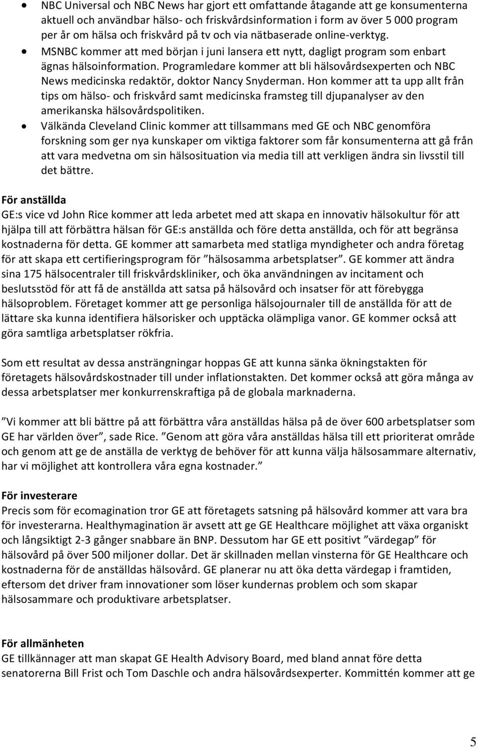 Programledare kommer att bli hälsovårdsexperten och NBC News medicinska redaktör, doktor Nancy Snyderman.