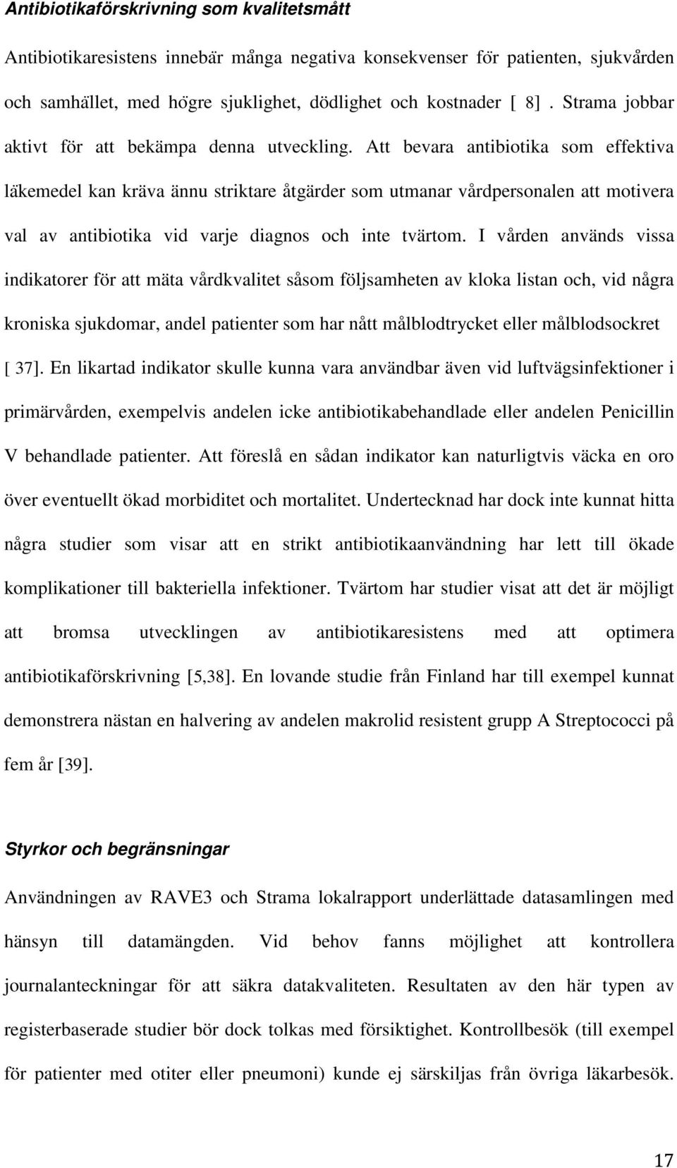 Att bevara antibiotika som effektiva la kemedel kan kräva ännu striktare åtgärder som utmanar vårdpersonalen att motivera val av antibiotika vid varje diagnos och inte tvärtom.