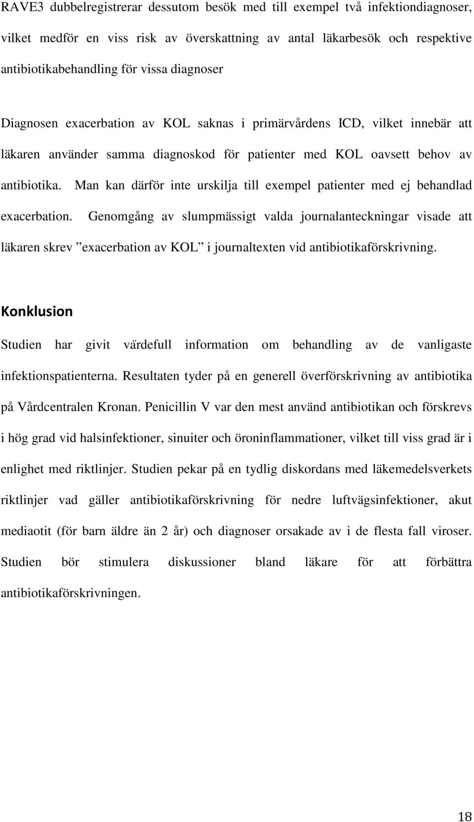 Man kan därför inte urskilja till exempel patienter med ej behandlad exacerbation.