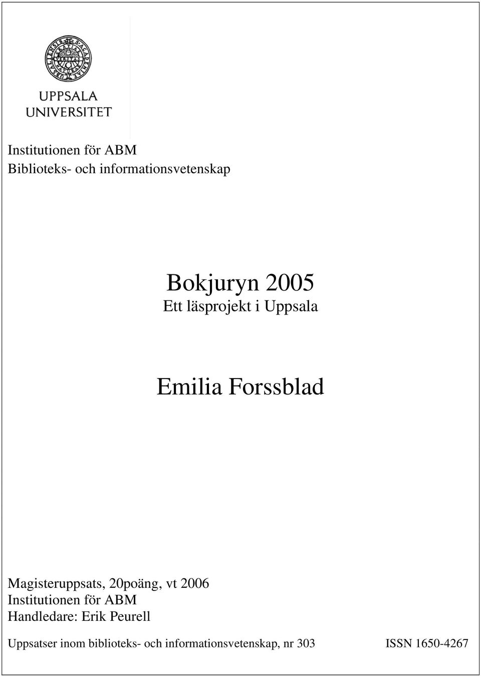 Magisteruppsats, 20poäng, vt 2006 Institutionen för ABM Handledare: